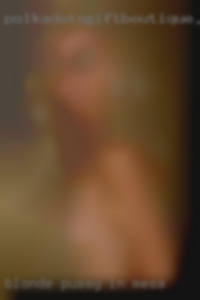blonde pussy in Mesa blonde pussy in Mesa