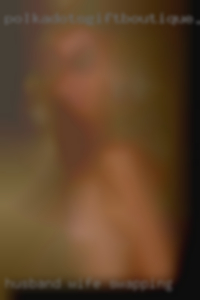 husband wife swapping Santa Clarita CA husband wife swapping Santa Clarita CA