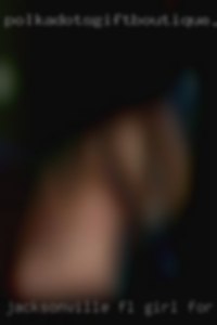 Jacksonville FL girl for sex Jacksonville FL girl for sex