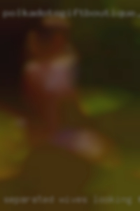 separated wives looking for cock separated wives looking for cock