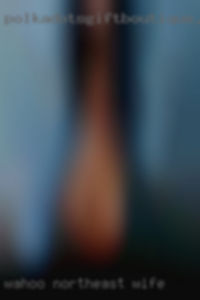 Wahoo Northeast wife sex club Wahoo Northeast wife sex club